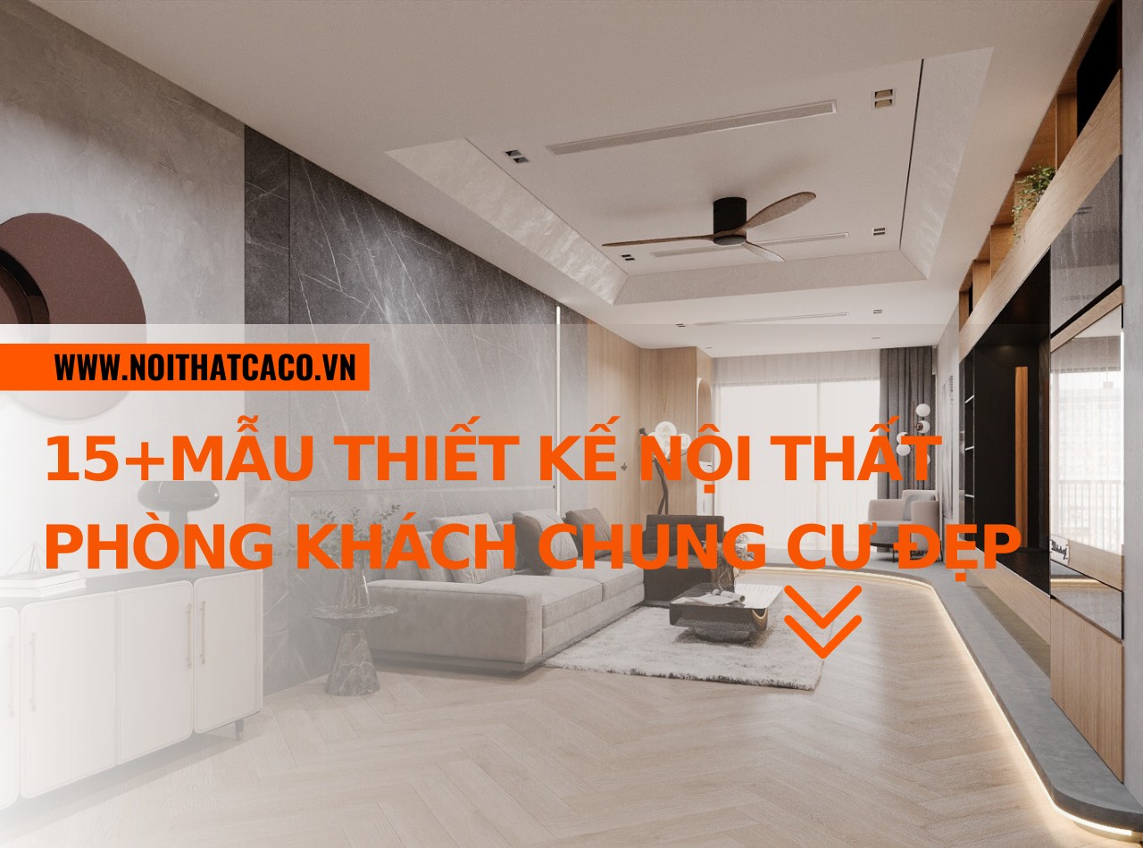 15+Mẫu thiết kế nội thất phòng khách chung cư đẹp - hiện đại