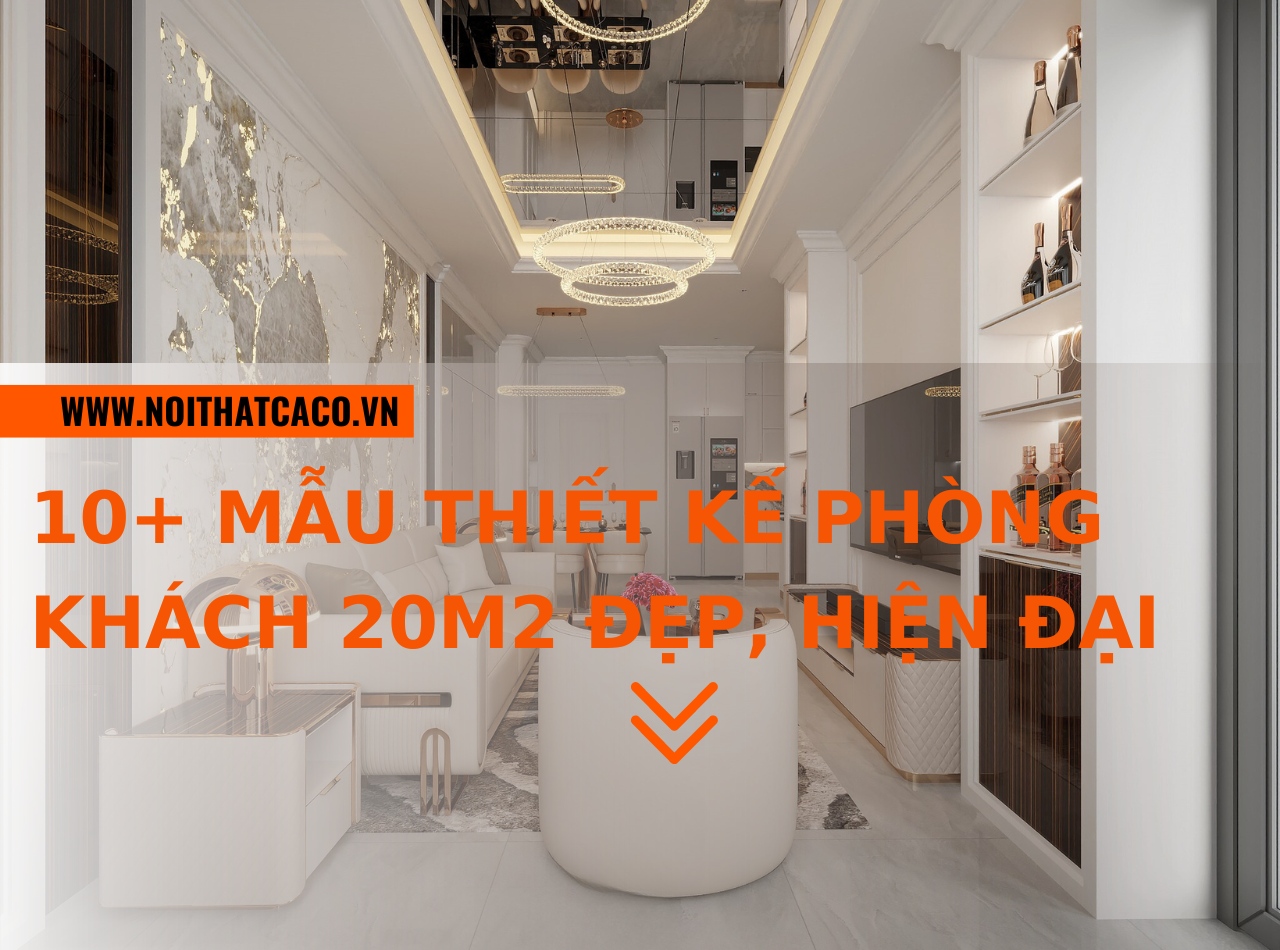 55+ mẫu thiết kế phòng khách 20m2 đẹp, hiện đại giá tốt nhất