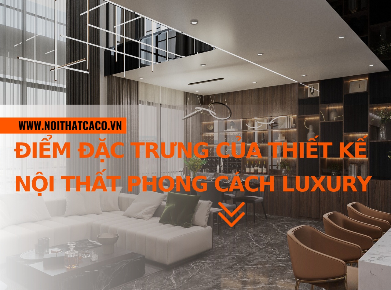 Điểm đặc trưng của thiết kế nội thất phong cách Luxury