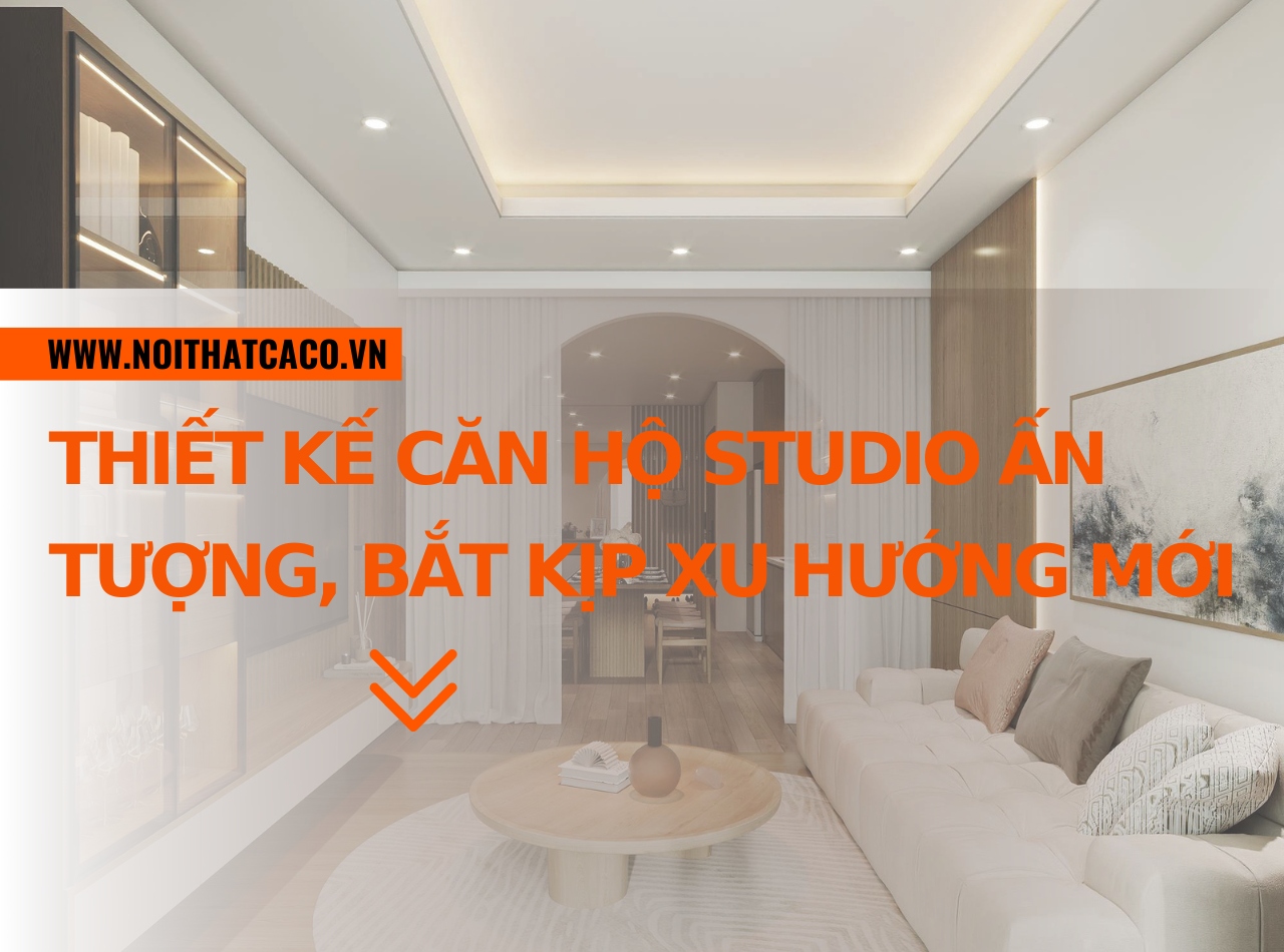 Thiết kế căn hộ Studio ấn tượng, bắt kịp xu hướng năm 2024