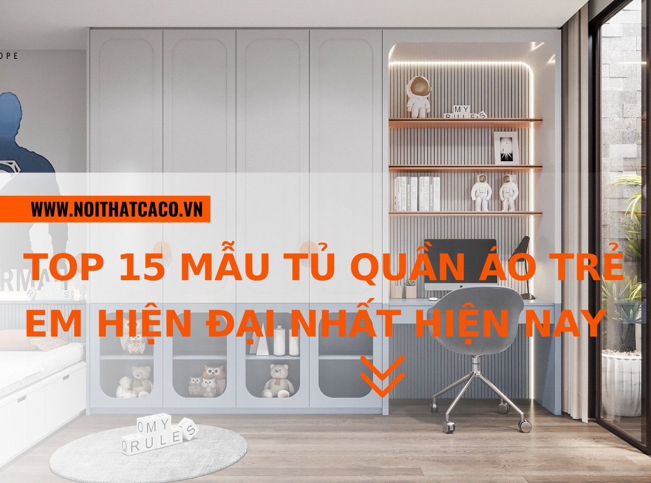 Top 15 mẫu tủ quần áo trẻ em hiện đại, đẹp nhất hiện nay