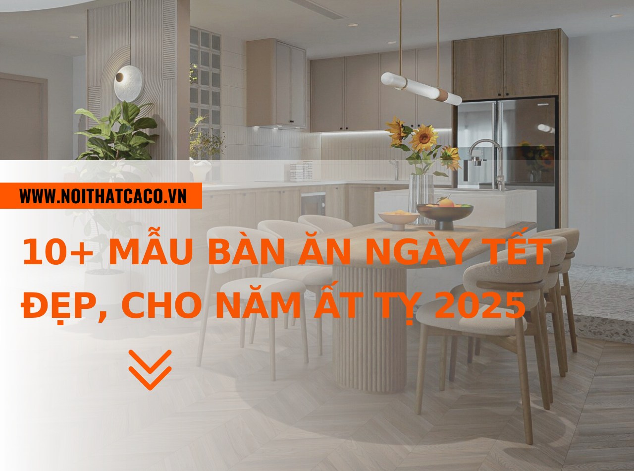 10+ mẫu bàn ăn ngày Tết đẹp, phong thủy cho Tết Ất Tỵ 2025
