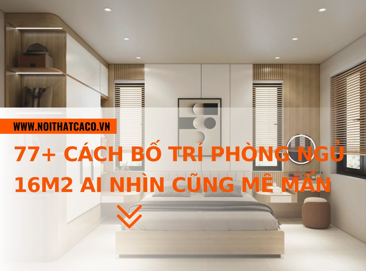 77+ cách bố trí phòng ngủ 16m2 ai nhìn cũng mê mẩn
