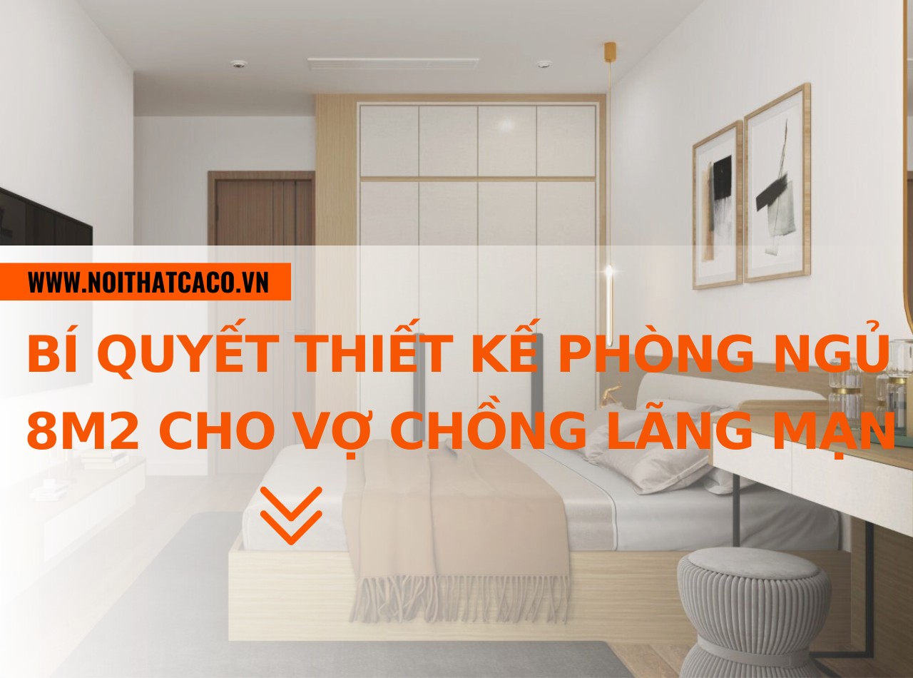 Bí quyết thiết kế phòng ngủ 8m2 cho vợ chồng đẹp, lãng mạn