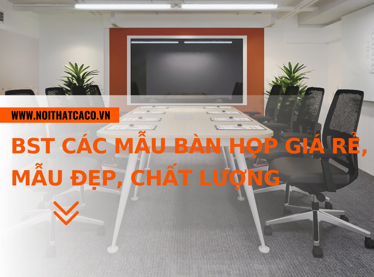 BST các mẫu bàn họp giá rẻ, mẫu đẹp, chất lượng đảm bảo