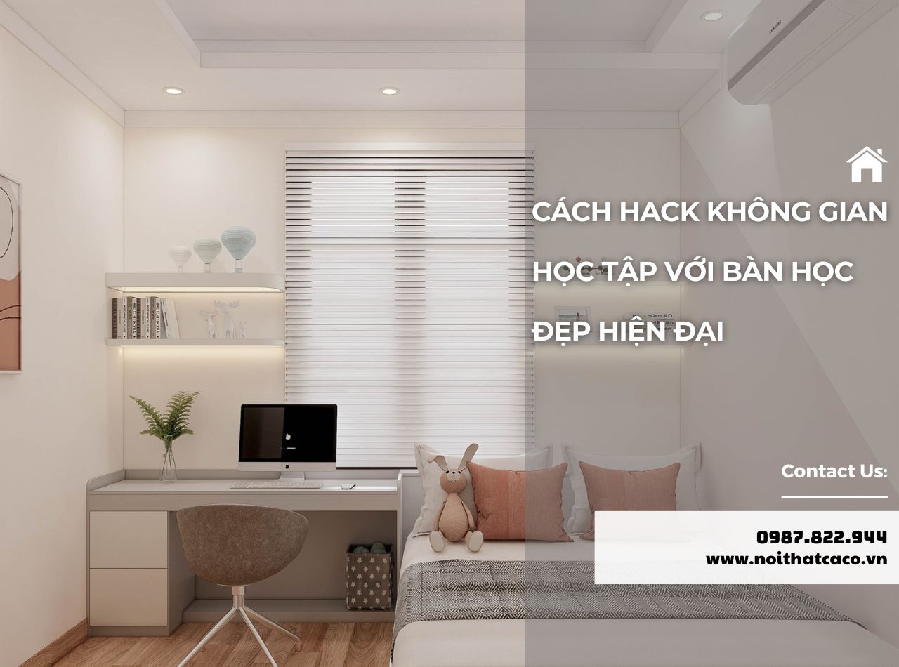 Cách hack không gian học tập với bàn học đẹp hiện đại