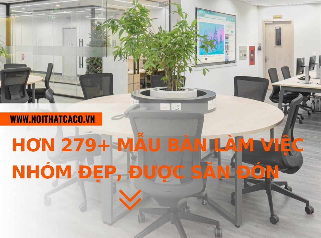 Hơn 279+ mẫu bàn làm việc nhóm đẹp, được săn đón nhất năm